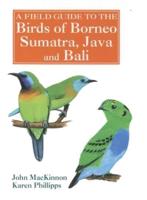 A Field Guide to the Birds of Borneo, Sumatra, Java, and Bali, the Greater Sunda Islands