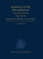 Anatomy of the Dicotyledons. Vol.3 Magnoliales, Illiciales, and Laurales (Sensu Armen Takhtajan)