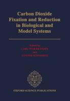 Carbon Dioxide Fixation and Reduction in Biological and Model Systems