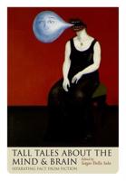 Tall Tales About the Mind and Brain
