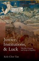 Justice, Institutions, and Luck: The Site, Ground, and Scope of Equality