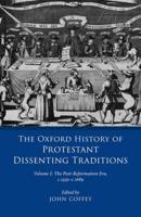 The Oxford History of Protestant Dissenting Traditions. Volume I The Post-Reformation Era, 1559-1689