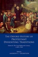 The Oxford History of Protestant Dissenting Traditions. Volume II The Long Eighteenth Century C. 1689-C. 1828