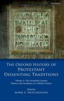 The Oxford History of Protestant Dissenting Traditions. Volume V The Twentieth Century : Themes and Variations in a Global Context