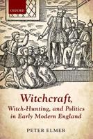 Witchcraft, Witch-Hunting, and Politics in Early Modern England
