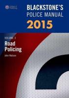 Blackstone's Police Manual. Volume 3 Road Policing 2015