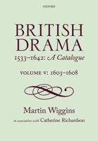 British Drama 1533-1642 Volume V 1603-1608