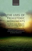 The Lives of Prehistoric Monuments in Iron Age, Roman and Medieval Europe