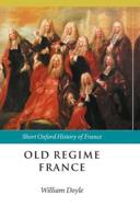 Old Regime France: Short Oxford History of France