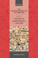 The Oxford History of Life-Writing. Volume 7 Postwar to Contemporary, 1945-2020