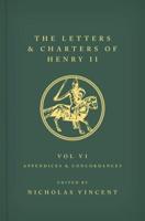 The Letters and Charters of Henry II Texts Volume VI Appendices and Concordances 1-10, Nos. 2962-4502