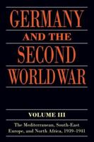 Germany and the Second World War. Volume 3 Mediterranean, South-East Europe, and North Africa, 1939-1941