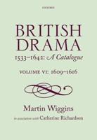 British Drama, 1533-1642 Volume VI 1609-1616