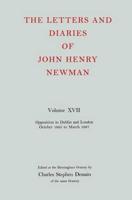 The Letters and Diaries of John Henry Newman: Volume XVII: Opposition in Dublin and London: October 1855 to March 1857