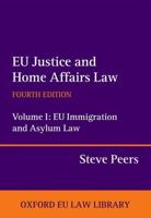 EU Justice and Home Affairs Law. Volume 1 EU Immigration and Asylum Law