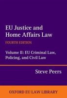 EU Justice and Home Affairs Law. Volume II EU Criminal Law, Policing, and Civil Law
