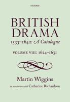 British Drama, 1533-1642 Volume VIII 1624-1631
