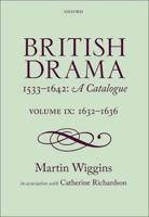 British Drama 1533-1642 Volume IX 1632-1636