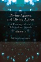 Divine Agency and Divine Action. Volume IV A Theological and Philosophical Agenda
