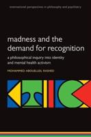 Madness and the Demand for Recognition: A Philosophical Inquiry Into Identity and Mental Health Activism