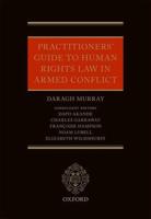 Practitioners' Guide to Human Rights Law in Armed Conflict