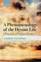 Phenomenology of the Devout Life: A Philosophy of Christian Life, Part I