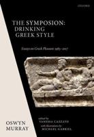 Symposion: Drinking Greek Style: Essays on Greek Pleasure 1983-2017