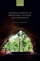 Tropical Forests in Human Prehistory, History, and Modernity