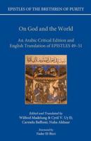 Epistles of the Brethren of Purity. On God and the World : An Arabic Critical Edition and English Translation of Epistles 49-51