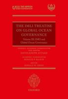 The IMLI Treatise on Global Ocean Governance. Volume 3 The IMO and Global Ocean Governance
