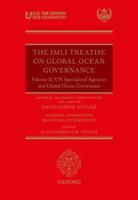The IMLI Treatise on Global Ocean Governance. Volume II UN Specialized Agencies and Global Ocean Governance