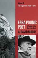 Ezra Pound, Poet. 3 The Tragic Years, 1939-1972
