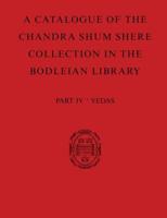 A Descriptive Catalogue of the Sanskrit and Other Indian Manuscripts of the Chandra Shum Shere Collection in the Bodleian Library. Part IV Vedas