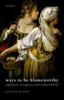 Ways to Be Blameworthy: Rightness, Wrongness, and Responsibility