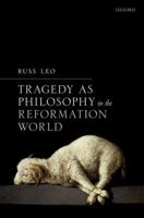 Tragedy as Philosophy in the Reformation World