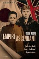 Empire Ascendant: The British World, Race, and the Rise of Japan, 1894-1914