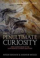 Penultimate Curiosity: How Science Swims in the Slipstream of Ultimate Questions