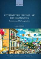 International Heritage Law for Communities: Exclusion and Re-Imagination