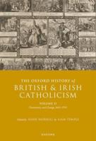 The Oxford History of British and Irish Catholicism. Volume II Uncertainty and Change, 1641-1745
