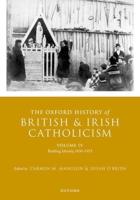 The Oxford History of British and Irish Catholicism. Volume IV Building Identity, 1830-1913