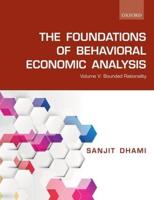The Foundations of Behavioral Economic Analysis. Volume 5 Bounded Rationality