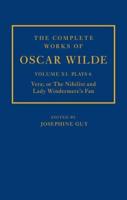 The Complete Works of Oscar Wilde. Volume XI, Plays 4 Vera, or, The Nihilist ; Lady Windemere's Fan