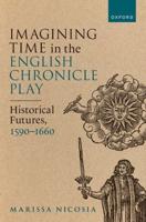 Imagining Time in the English Chronicle Play, 1590-1660