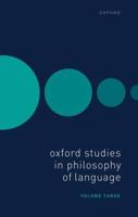 Oxford Studies in Philosophy of Language. Volume 3