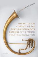 The Battle for Control of the Brass and Instruments Business in the French Industrial Revolution