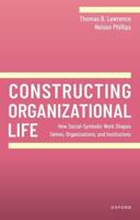 Constructing Organizational Life