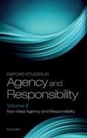 Oxford Studies in Agency and Responsibility. Volume 8 Non-Ideal Agency and Responsibility