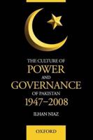 The Culture of Power and Governance of Pakistan, 1947-2008