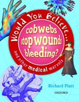 Would You Believe Cobwebs Stop Wounds Bleeding? And Other Medical Marvels