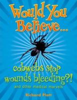 Would You Believe - Cobwebs Stop Wounds Bleeding?